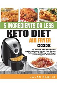 5 Ingredients or Less Keto Diet Air Fryer Cookbook