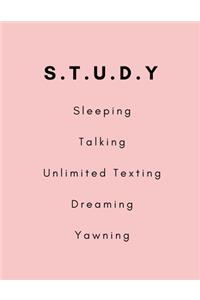 S.T.U.D.Y Sleeping, Talking, Unlimited Texting, Dreaming, Yawning