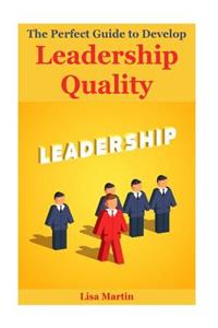 The Perfect Guide to Develop Leadership Quality