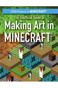 Unofficial Guide to Making Art in Minecraft(r)