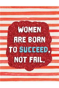 Women Are Born to Succeed, Not Fail.