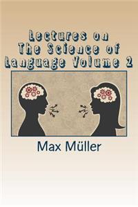 Lectures on the Science of Language Volume 2