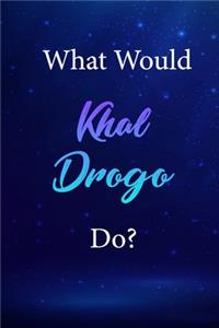 What Would Khal Drogo Do?