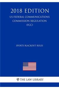 Sports Blackout Rules (Us Federal Communications Commission Regulation) (Fcc) (2018 Edition)