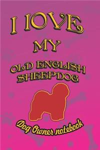 I Love My Old English Sheepdog - Dog Owner Notebook