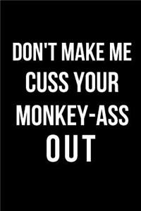 Don't Make Me Cuss Your Monkey-Ass Out