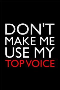 Don't Make Me Use My Top Voice