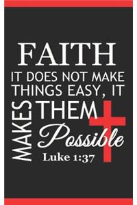 Faith It Does Not Make Things Easy, It Makes Them Possible Luke 1
