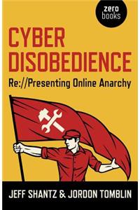 Cyber Disobedience – Re://Presenting Online Anarchy