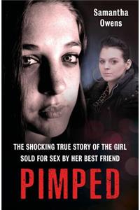 Pimped: The Shocking True Story of the Girl Sold for Sex by Her Best Friend