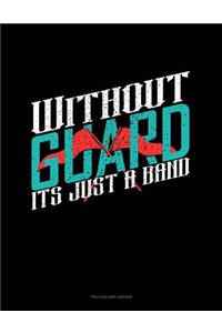 Without Guard It's Just a Band