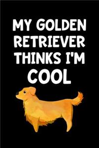 My Golden Retriever Thinks I'm Cool
