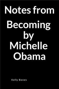Notes from Becoming, by Michelle Obama: A Blank Lined Journal for Writing Your Key Takeaways