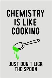 Chemistry Is Like Cooking Just Don't Lick the Spoon