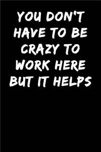 You Don't Have to Be Crazy to Work Here But It Helps