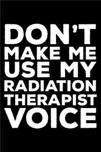Don't Make Me Use My Radiation Therapist Voice