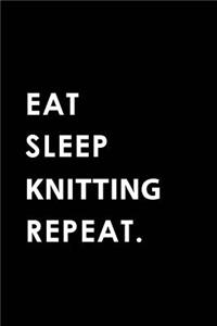 Eat Sleep Knitting Repeat