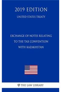 Exchange of Notes Relating to the Tax Convention with Kazakhstan (United States Treaty)