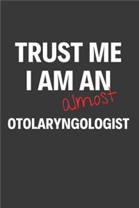 Trust Me I Am Almost An Otolaryngologist