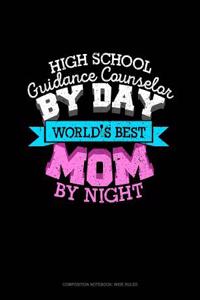 School Guidance Counselor by Day World's Best Mom by Night: Composition Notebook: Wide Ruled