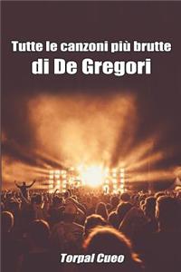 Tutte Le Canzoni Più Brutte Di de Gregori