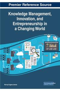 Knowledge Management, Innovation, and Entrepreneurship in a Changing World