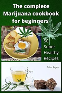 The complete Marijuana cookbook for beginners