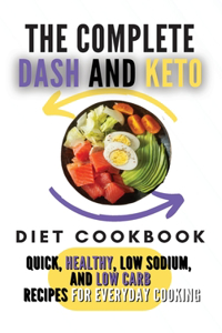 The Complete Dash And Keto Diet Cookbook