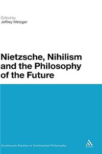 Nietzsche, Nihilism and the Philosophy of the Future