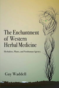 Enchantment of Western Herbal Medicine: Herbalists, Plants, and Nonhuman Agency