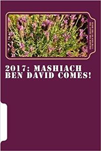 2017 Mashiach Ben David Comes!: Mashiach Ben David Comes!