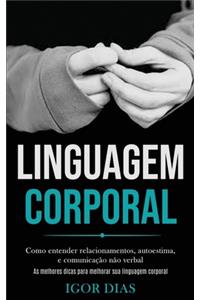 Linguagem Corporal: Como entender relacionamentos, autoestima, e comunicação não verbal (As melhores dicas para melhorar sua linguagem corporal)