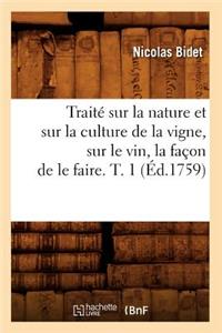 Traité Sur La Nature Et Sur La Culture de la Vigne, Sur Le Vin, La Façon de Le Faire. T. 1 (Éd.1759)