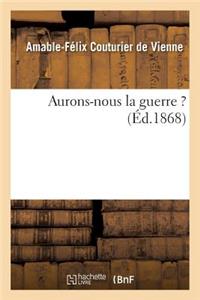 Aurons-Nous La Guerre ?