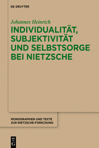 Individualität, Subjektivität und Selbstsorge bei Nietzsche