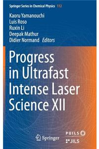 Progress in Ultrafast Intense Laser Science XII