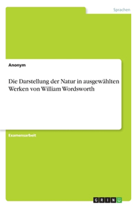Darstellung der Natur in ausgewählten Werken von William Wordsworth