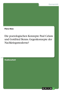 poetologischen Konzepte Paul Celans und Gottfried Benns. Gegenkonzepte der Nachkriegsmoderne?