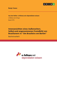 Innenansichten eines Außenseiters. Selbst-und angenommenes Fremdbild von Brasilianern in 