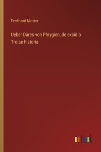 Ueber Dares von Phrygien, de excidio Troiae historia