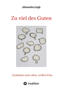 Zu viel des Guten - Ein Plädoyer für Verhältnismäßigkeit, ein Appell gegen maßlose Übertreibung