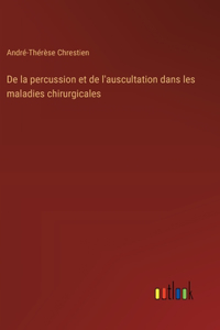 De la percussion et de l'auscultation dans les maladies chirurgicales
