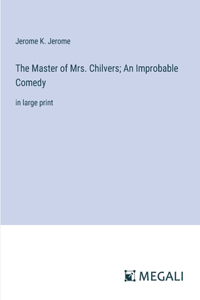 Master of Mrs. Chilvers; An Improbable Comedy