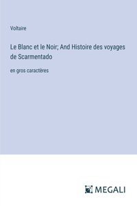 Blanc et le Noir; And Histoire des voyages de Scarmentado: en gros caractères