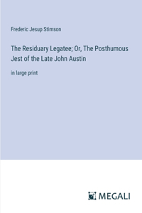 The Residuary Legatee; Or, The Posthumous Jest of the Late John Austin