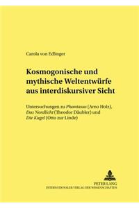 Kosmogonische Und Mythische Weltentwuerfe Aus Interdiskursiver Sicht