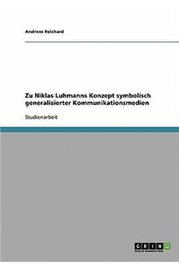 Zu Niklas Luhmanns Konzept symbolisch generalisierter Kommunikationsmedien