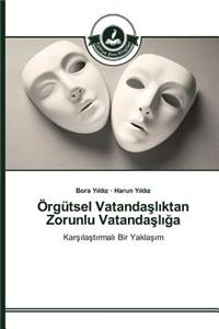 Örgütsel Vatandaşlıktan Zorunlu Vatandaşlığa