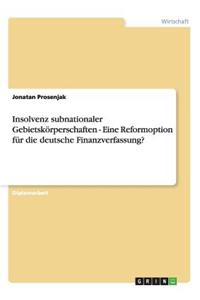 Insolvenz subnationaler Gebietskörperschaften - Eine Reformoption für die deutsche Finanzverfassung?