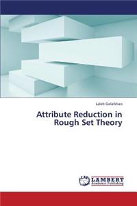 Attribute Reduction in Rough Set Theory